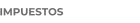 IMPUESTOS